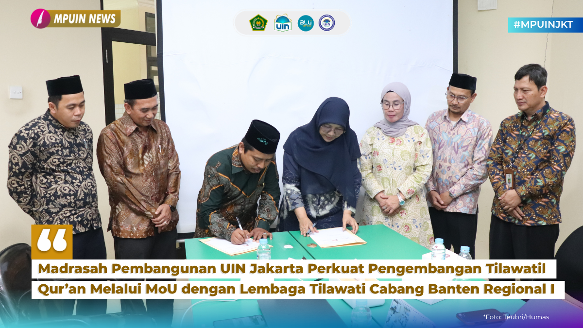 Madrasah Pembangunan UIN Jakarta Perkuat Pengembangan Tilawatil Qur’an Melalui MoU dengan Lembaga Tilawati Cabang Banten Regional I